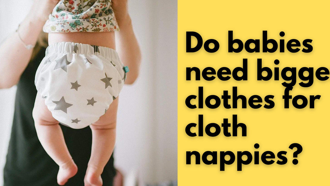 Do babies need bigger clothes for cloth nappies?