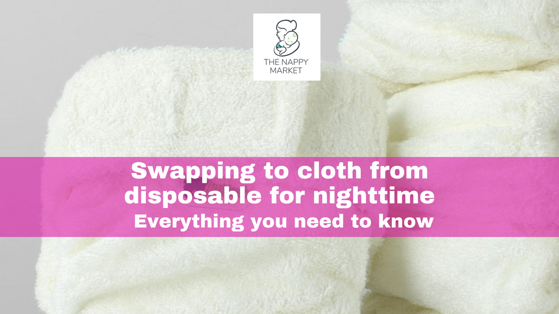Swapping to cloth nappies from disposables for nighttime - Everything you need to know